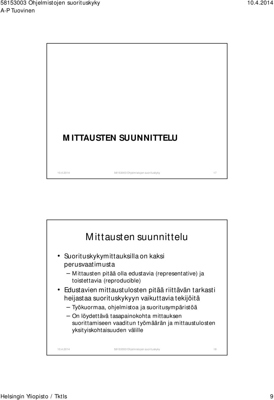 heijastaa suorituskykyyn vaikuttavia tekijöitä Työkuormaa, ohjelmistoa ja suoritusympäristöä On löydettävä tasapainokohta mittauksen