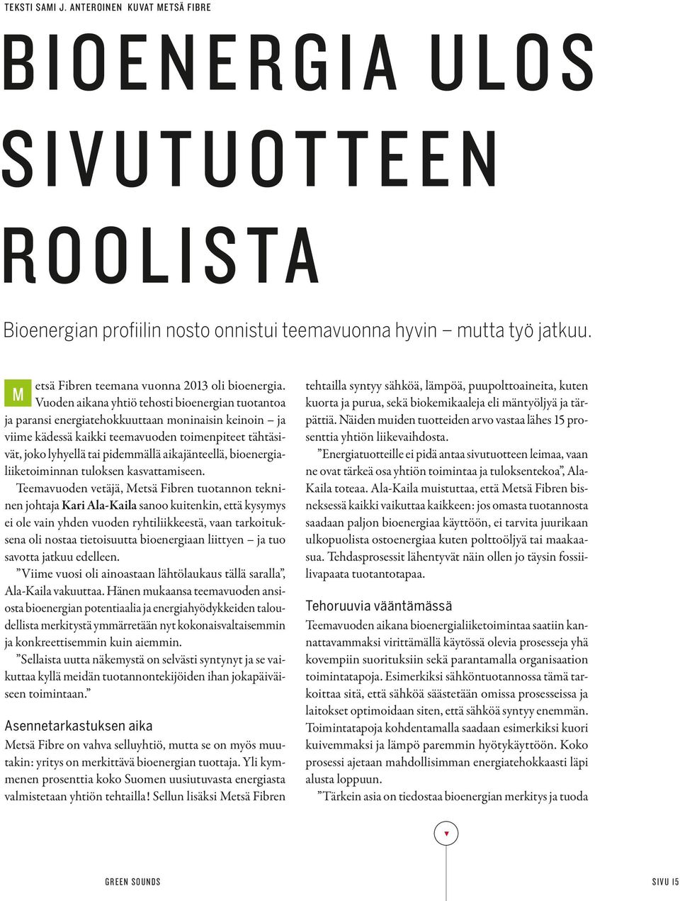 M Vuoden aikana yhtiö tehosti bioenergian tuotantoa ja paransi energiatehokkuuttaan moninaisin keinoin ja viime kädessä kaikki teemavuoden toimenpiteet tähtäsivät, joko lyhyellä tai pidemmällä