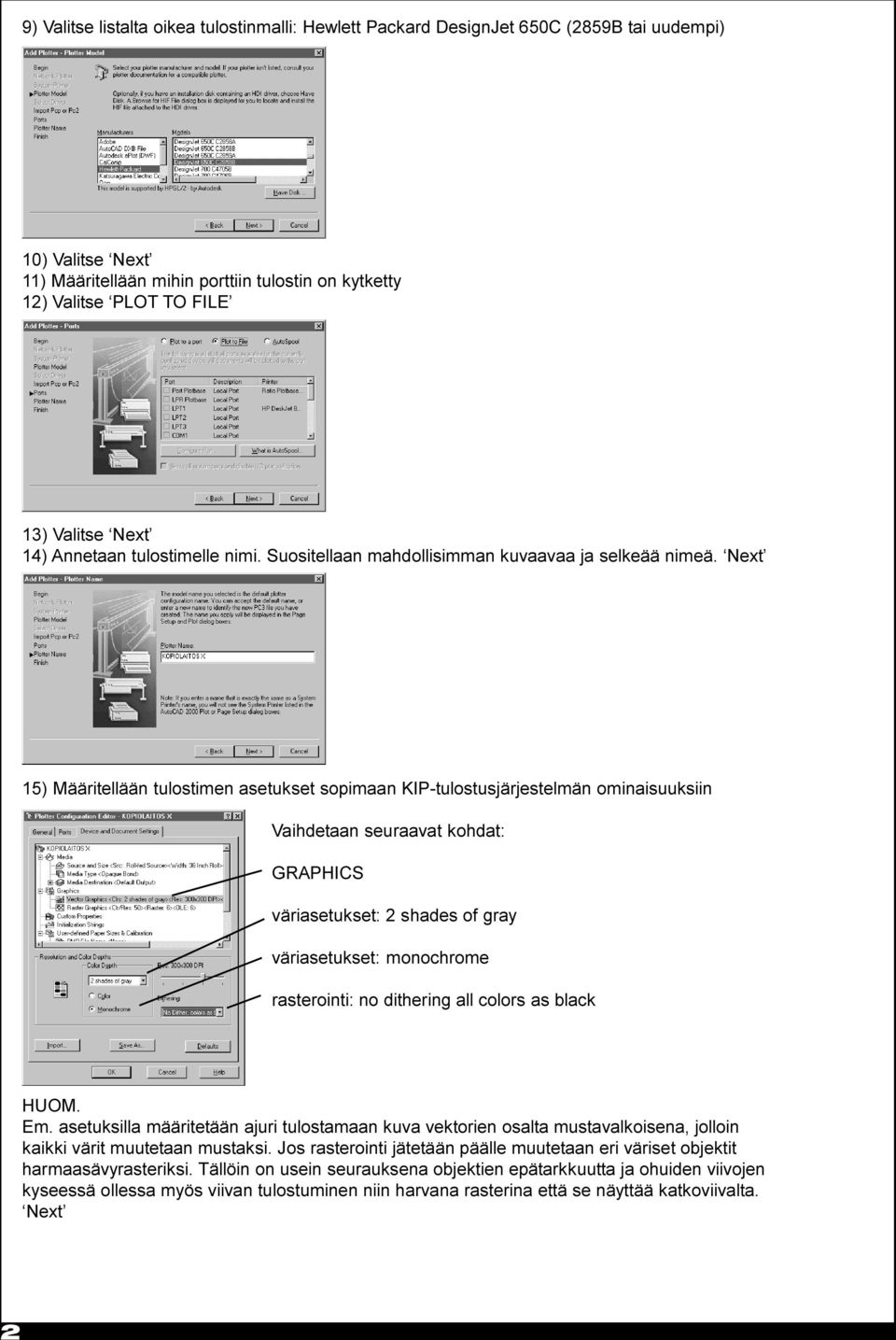 Next 15) Määritellään tulostimen asetukset sopimaan KIP-tulostusjärjestelmän ominaisuuksiin Vaihdetaan seuraavat kohdat: GRAPHICS väriasetukset: 2 shades of gray väriasetukset: monochrome