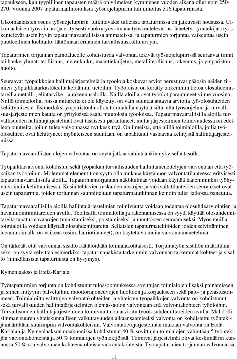 lähetetyt työntekijät) työskentelevät usein hyvin tapaturmavaarallisissa ammateissa, ja tapaturmien torjuntaa vaikeuttaa usein puutteellinen kielitaito, lähtömaan erilainen turvallisuuskulttuuri ym.