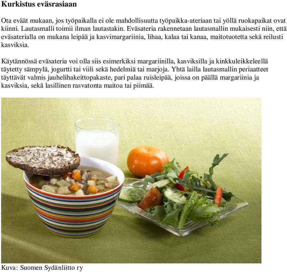 Käytännössä eväsateria voi olla siis esimerkiksi margariinilla, kasviksilla ja kinkkuleikkeleellä täytetty sämpylä, jogurtti tai viili sekä hedelmiä tai marjoja.