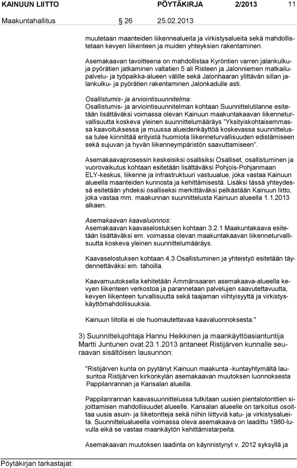 Asemakaavan tavoitteena on mahdollistaa Kyröntien varren jalankulkuja pyörätien jatkaminen valtatien 5 ali Risteen ja Jalonniemen mat kai lupal ve lu- ja työpaikka-alueen välille sekä Jalonhaaran