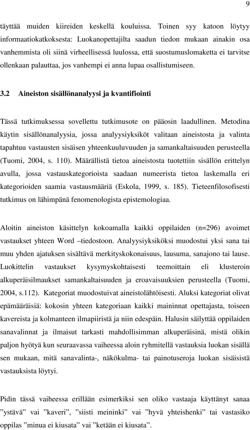 palauttaa, jos vanhempi ei anna lupaa osallistumiseen. 3.2 Aineiston sisällönanalyysi ja kvantifiointi Tässä tutkimuksessa sovellettu tutkimusote on pääosin laadullinen.