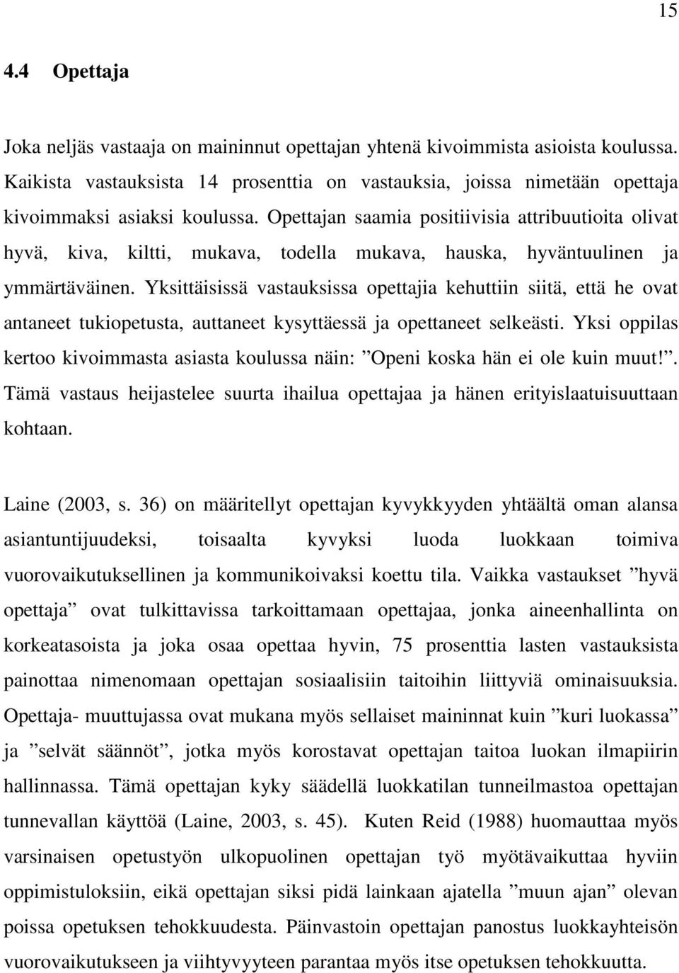 Opettajan saamia positiivisia attribuutioita olivat hyvä, kiva, kiltti, mukava, todella mukava, hauska, hyväntuulinen ja ymmärtäväinen.