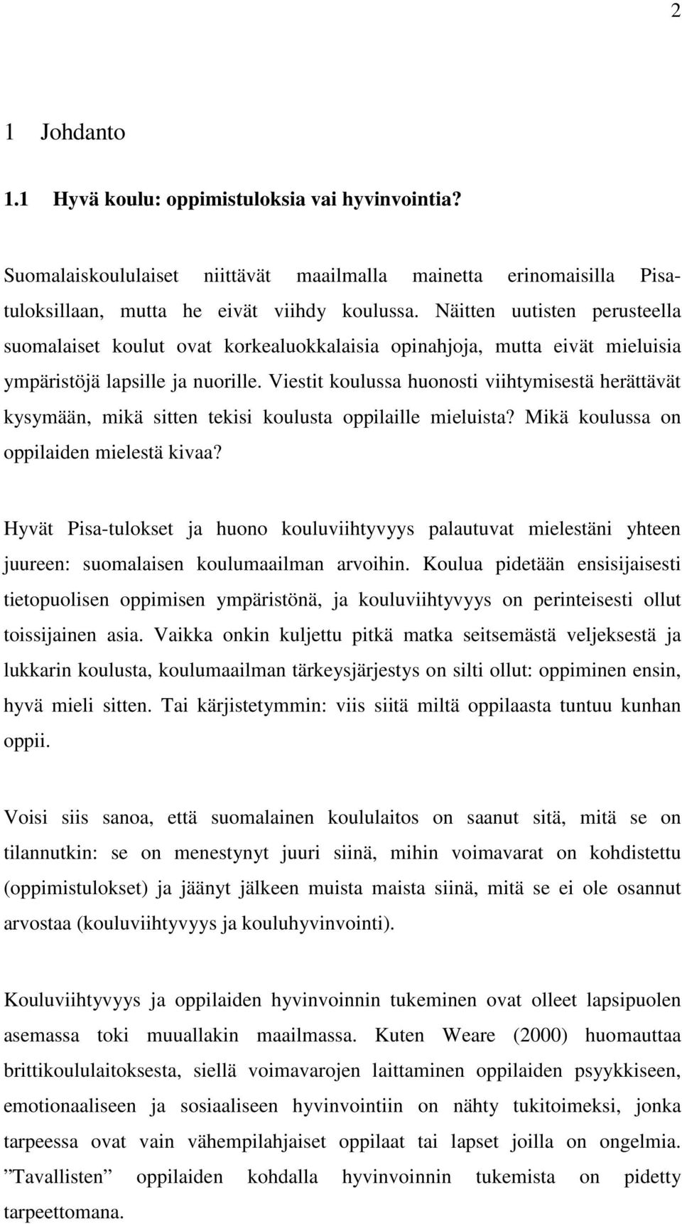 Viestit koulussa huonosti viihtymisestä herättävät kysymään, mikä sitten tekisi koulusta oppilaille mieluista? Mikä koulussa on oppilaiden mielestä kivaa?