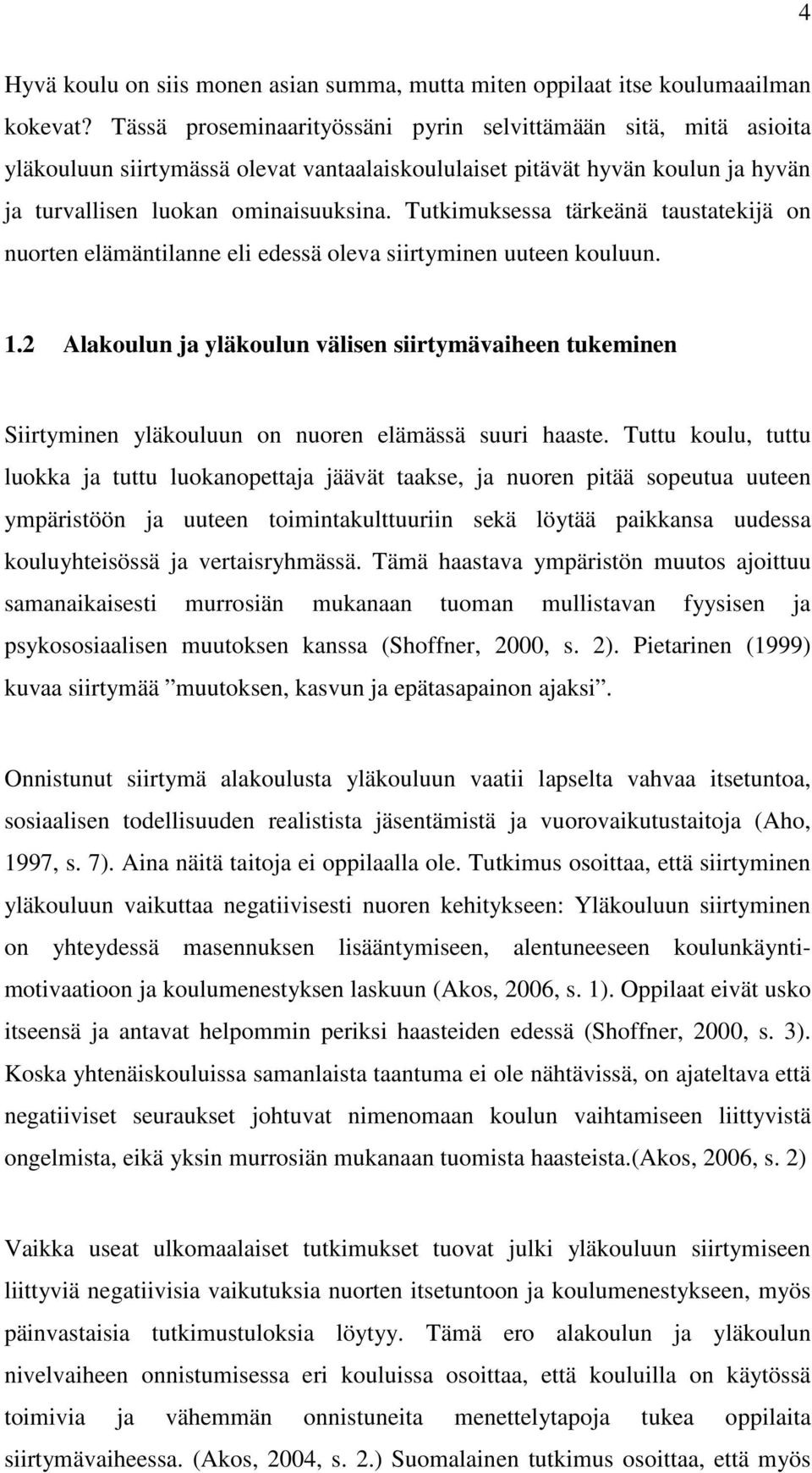 Tutkimuksessa tärkeänä taustatekijä on nuorten elämäntilanne eli edessä oleva siirtyminen uuteen kouluun. 1.