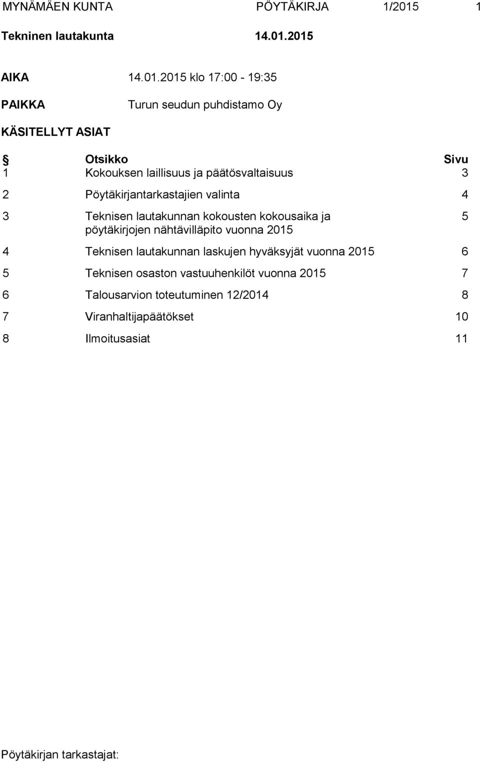 2015 AIKA 14.01.2015 klo 17:00-19:35 PAIKKA Turun seudun puhdistamo Oy KÄSITELLYT ASIAT Otsikko Sivu 1 Kokouksen laillisuus ja