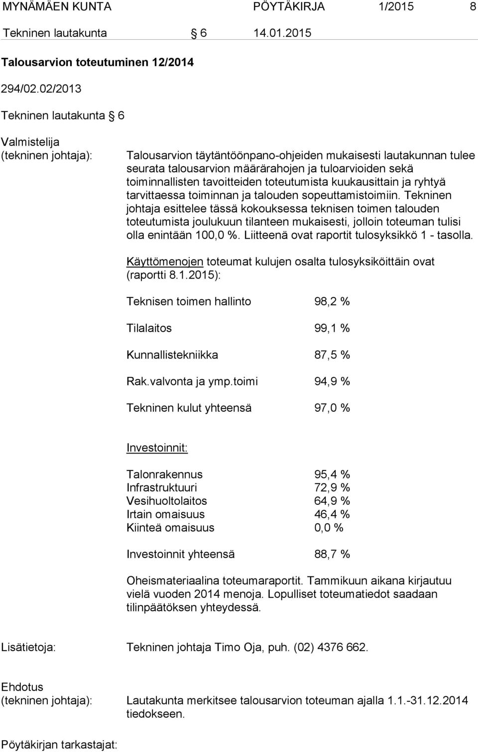 toteutumista kuukausittain ja ryhtyä tarvittaessa toiminnan ja talouden sopeuttamistoimiin.