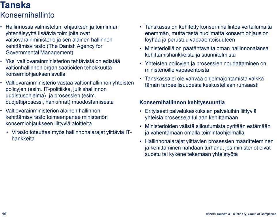 yhteisten policyjen (esim. IT-politiikka, julkishallinnon uudistusohjelma) ja prosessien (esim.