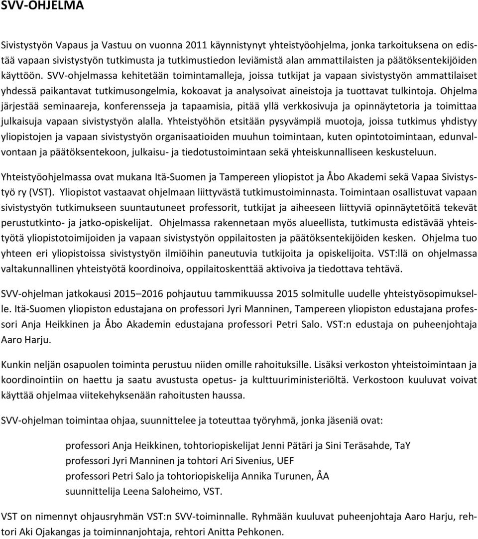 SVV-ohjelmassa kehitetään toimintamalleja, joissa tutkijat ja vapaan sivistystyön ammattilaiset yhdessä paikantavat tutkimusongelmia, kokoavat ja analysoivat aineistoja ja tuottavat tulkintoja.