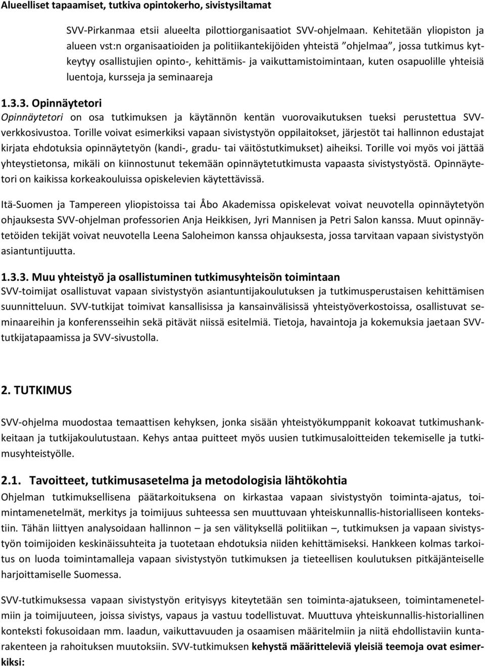 osapuolille yhteisiä luentoja, kursseja ja seminaareja 1.3.3. Opinnäytetori Opinnäytetori on osa tutkimuksen ja käytännön kentän vuorovaikutuksen tueksi perustettua SVVverkkosivustoa.