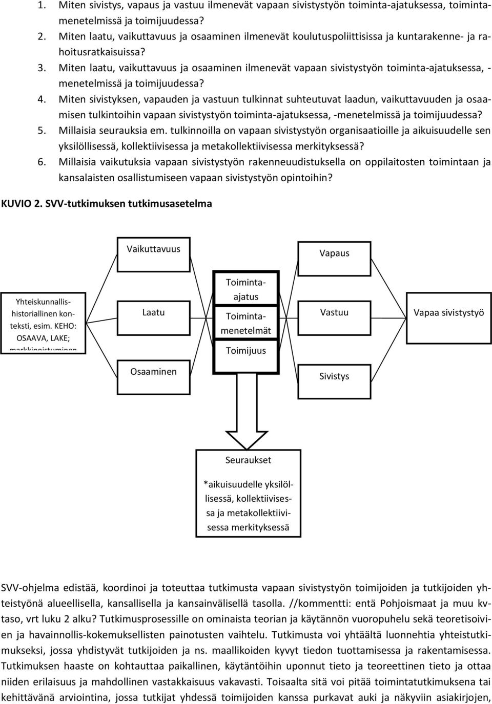 Miten laatu, vaikuttavuus ja osaaminen ilmenevät vapaan sivistystyön toiminta-ajatuksessa, - menetelmissä ja toimijuudessa? 4.