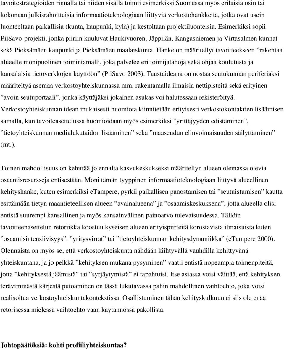 Esimerkiksi sopii PiiSavo-projekti, jonka piiriin kuuluvat Haukivuoren, Jäppilän, Kangasniemen ja Virtasalmen kunnat sekä Pieksämäen kaupunki ja Pieksämäen maalaiskunta.