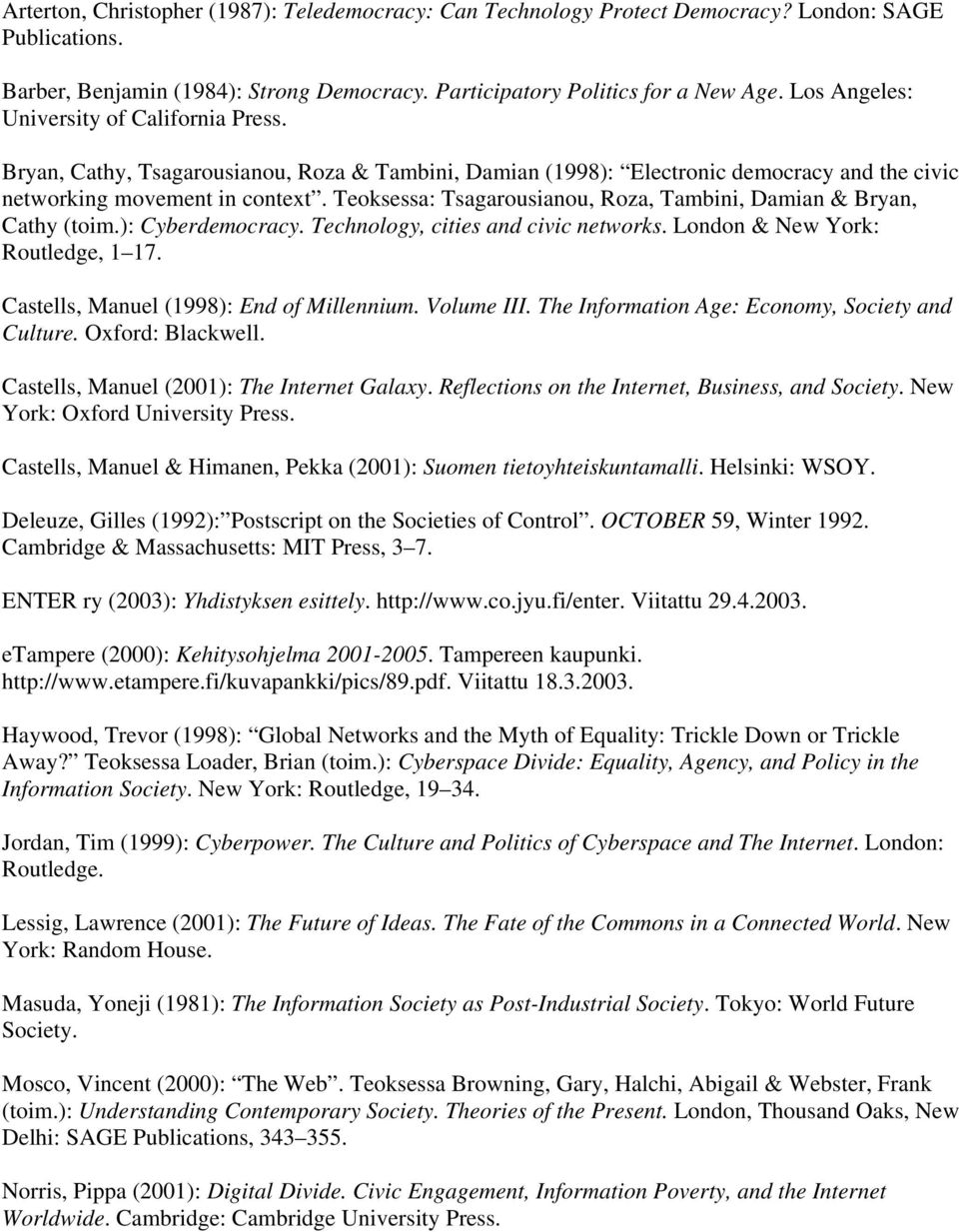 Teoksessa: Tsagarousianou, Roza, Tambini, Damian & Bryan, Cathy (toim.): Cyberdemocracy. Technology, cities and civic networks. London & New York: Routledge, 1 17.