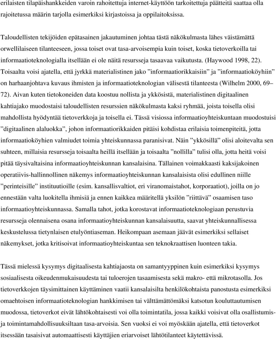 informaatioteknologialla itsellään ei ole näitä resursseja tasaavaa vaikutusta. (Haywood 1998, 22).