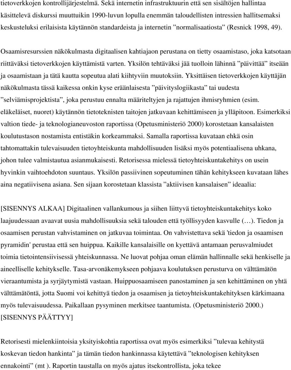 standardeista ja internetin normalisaatiosta (Resnick 1998, 49).