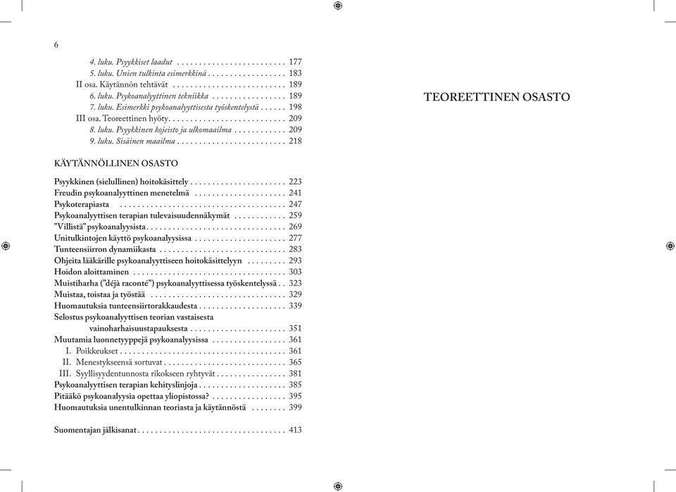 luku. Sisäinen maailma......................... 218 TEOREETTINEN OSASTO KÄYTÄNNÖLLINEN OSASTO Psyykkinen (sielullinen) hoitokäsittely...................... 223 Freudin psykoanalyyttinen menetelmä.