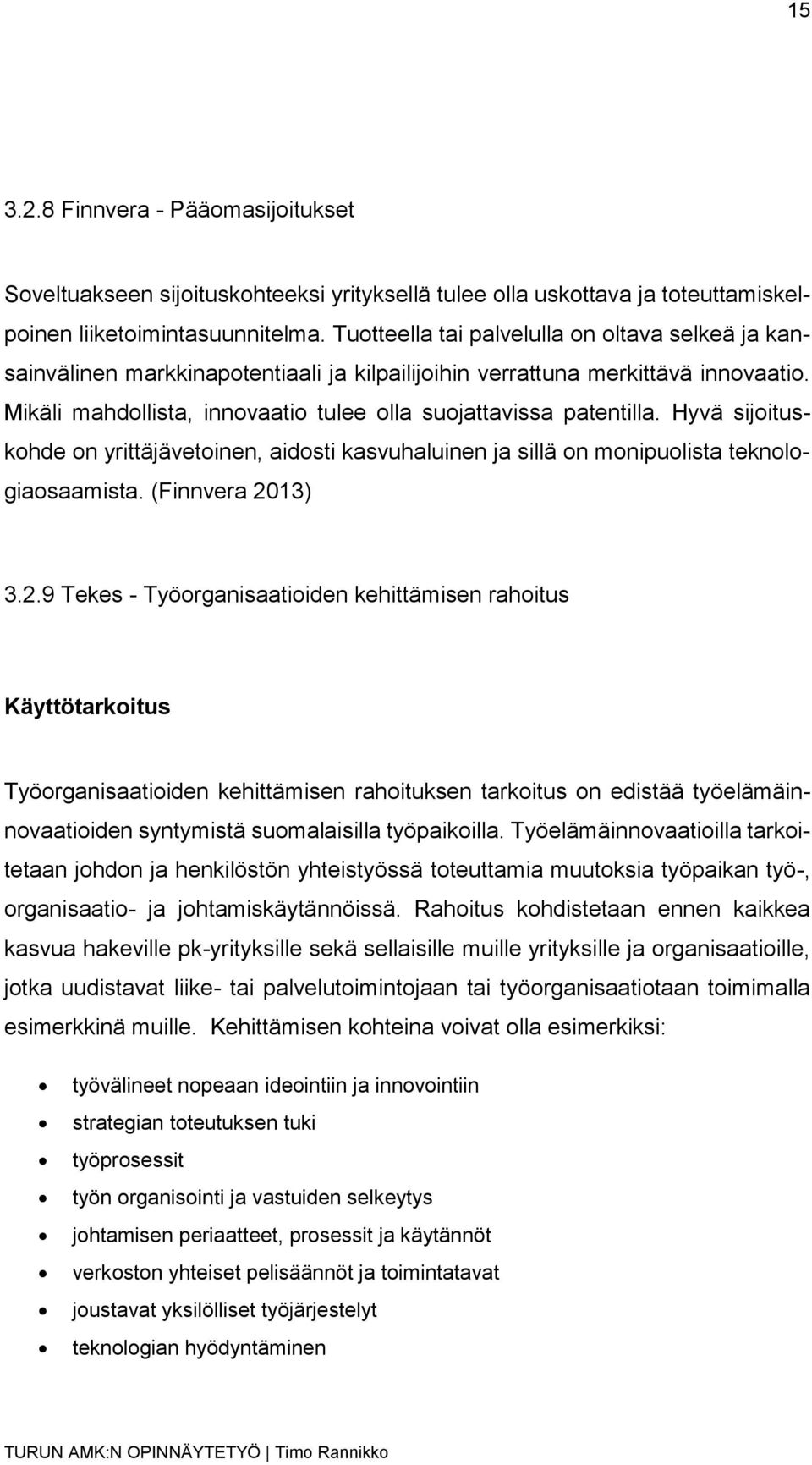 Hyvä sijoituskohde on yrittäjävetoinen, aidosti kasvuhaluinen ja sillä on monipuolista teknologiaosaamista. (Finnvera 20