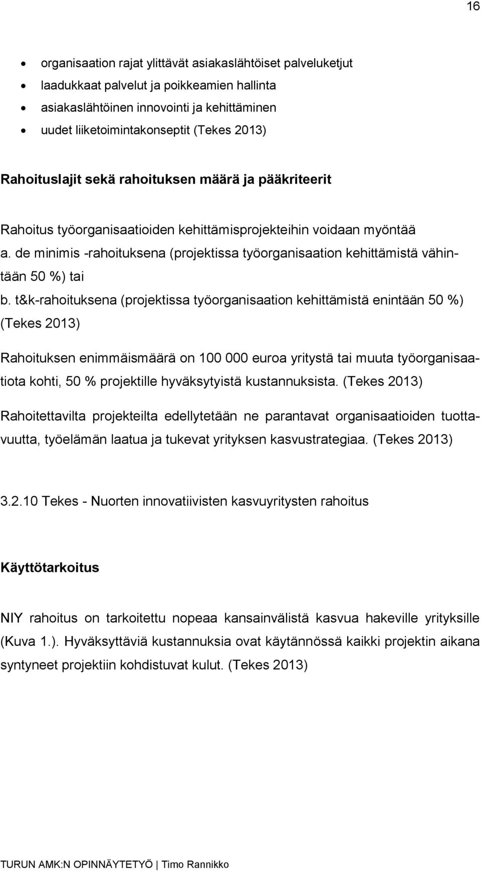 de minimis -rahoituksena (projektissa työorganisaation kehittämistä vähintään 50 %) tai b.