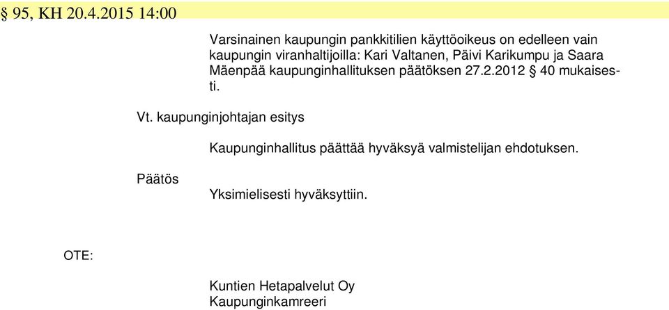 viranhaltijoilla: Kari Valtanen, Päivi Karikumpu ja Saara Mäenpää kaupunginhallituksen päätöksen