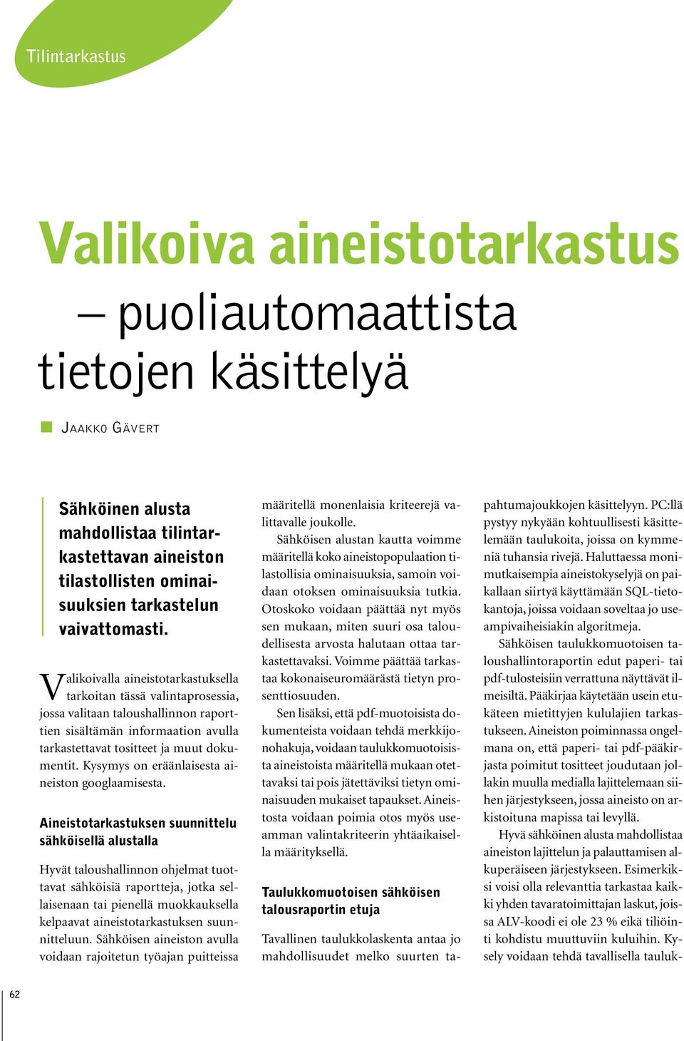 Valikoivalla aineistotarkastuksella tarkoitan tässä valintaprosessia, jossa valitaan taloushallinnon raporttien sisältämän informaation avulla tarkastettavat tositteet ja muut dokumentit.