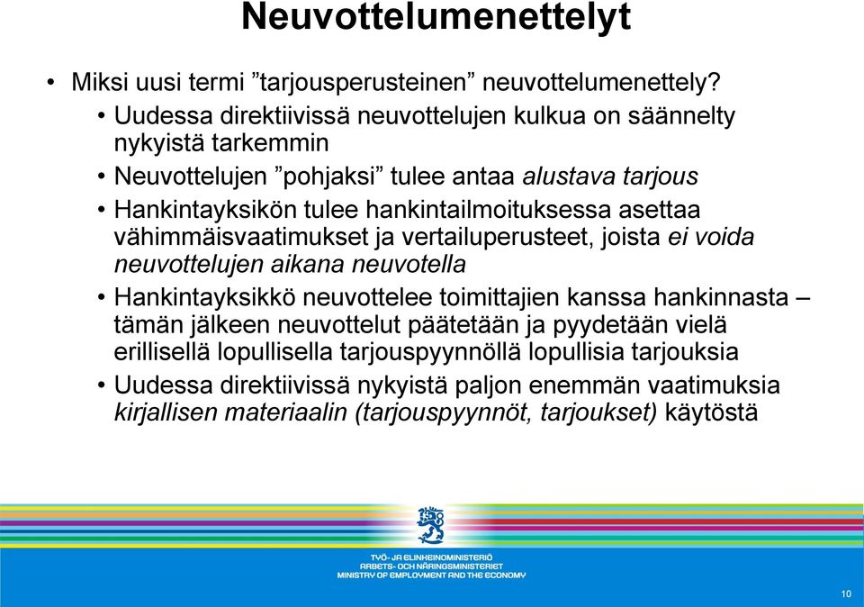 hankintailmoituksessa asettaa vähimmäisvaatimukset ja vertailuperusteet, joista ei voida neuvottelujen aikana neuvotella Hankintayksikkö neuvottelee toimittajien