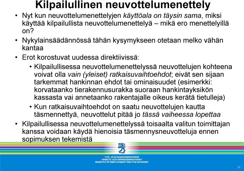 ratkaisuvaihtoehdot; eivät sen sijaan tarkemmat hankinnan ehdot tai ominaisuudet (esimerkki: korvataanko tierakennusurakka suoraan hankintayksikön kassasta vai annetaanko rakentajalle oikeus kerätä