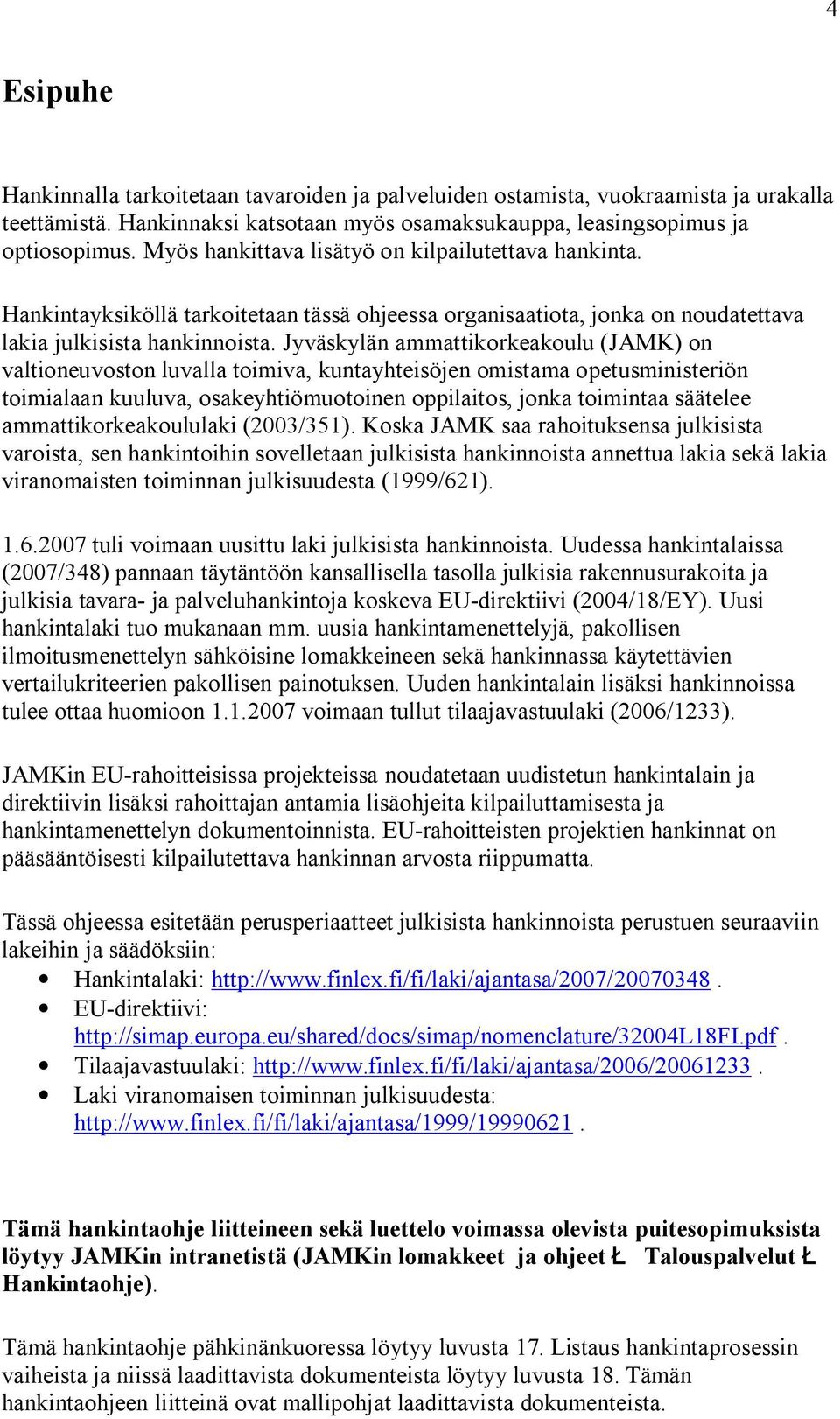 Jyväskylän ammattikorkeakoulu (JAMK) on valtioneuvoston luvalla toimiva, kuntayhteisöjen omistama opetusministeriön toimialaan kuuluva, osakeyhtiömuotoinen oppilaitos, jonka toimintaa säätelee