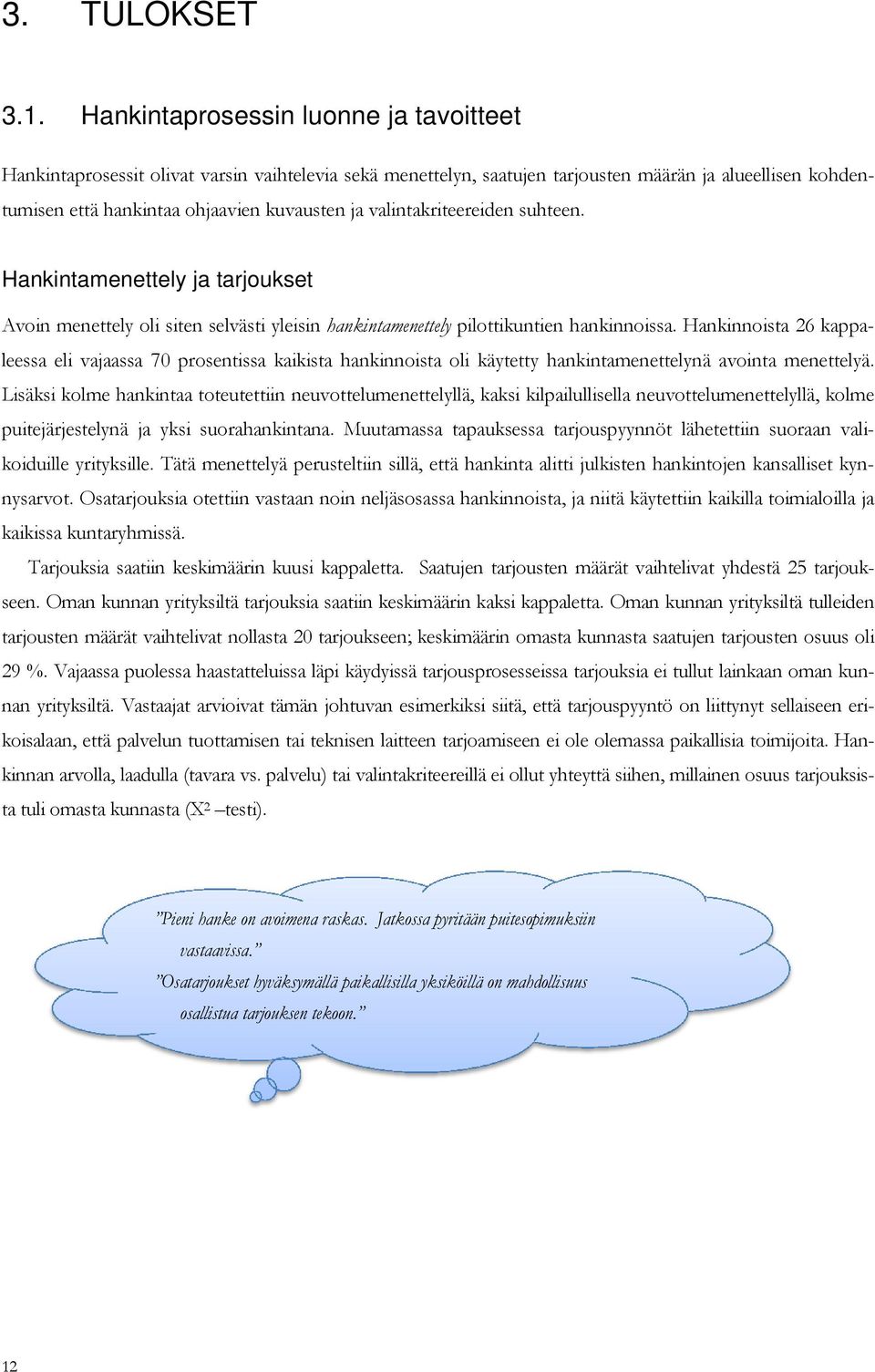 valintakriteereiden suhteen. Hankintamenettely ja tarjoukset Avoin menettely oli siten selvästi yleisin hankintamenettely pilottikuntien hankinnoissa.