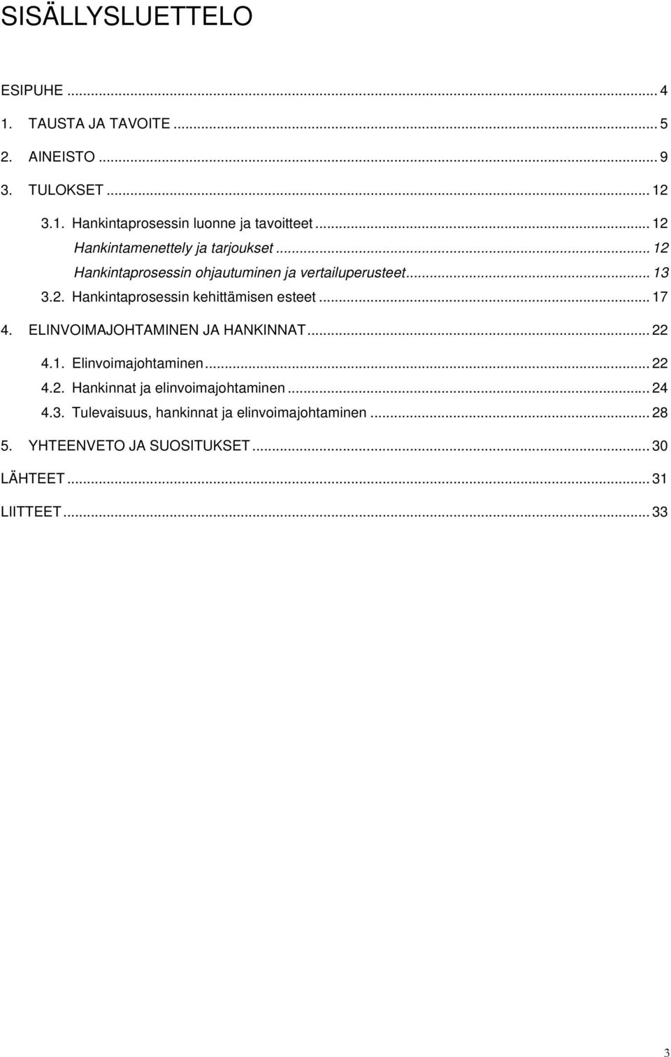 .. 17 4. ELINVOIMAJOHTAMINEN JA HANKINNAT... 22 4.1. Elinvoimajohtaminen... 22 4.2. Hankinnat ja elinvoimajohtaminen... 24 4.3.