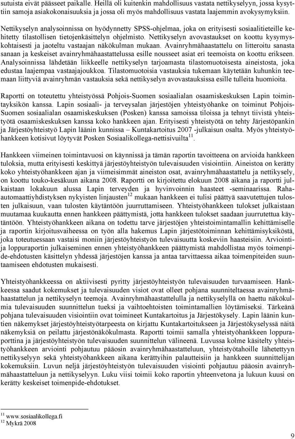Nettikyselyn avovastaukset on koottu kysymyskohtaisesti ja jaoteltu vastaajan näkökulman mukaan.