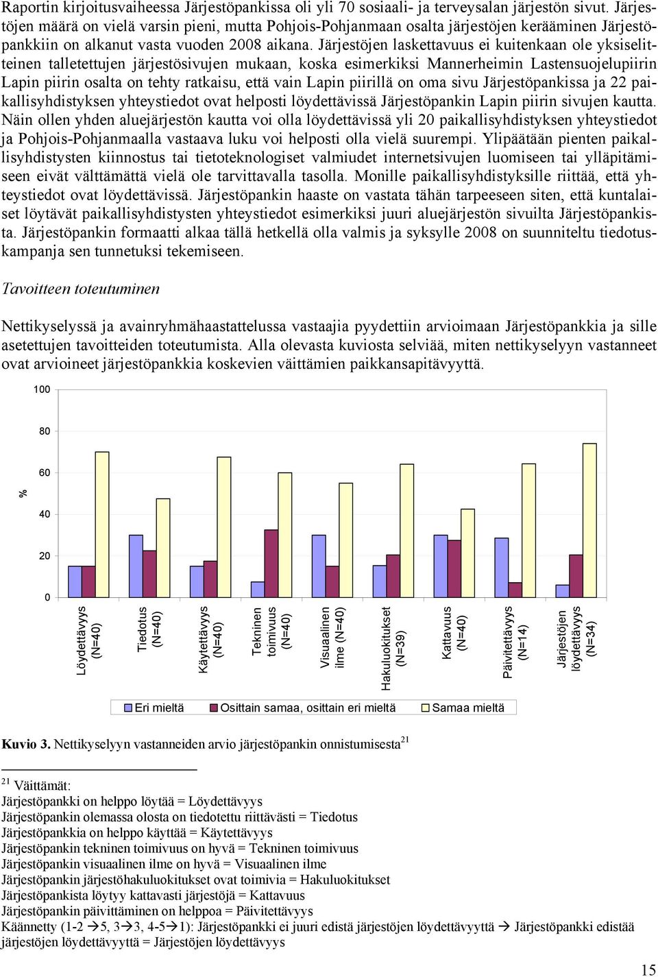 Järjestöjen laskettavuus ei kuitenkaan ole yksiselitteinen talletettujen järjestösivujen mukaan, koska esimerkiksi Mannerheimin Lastensuojelupiirin Lapin piirin osalta on tehty ratkaisu, että vain