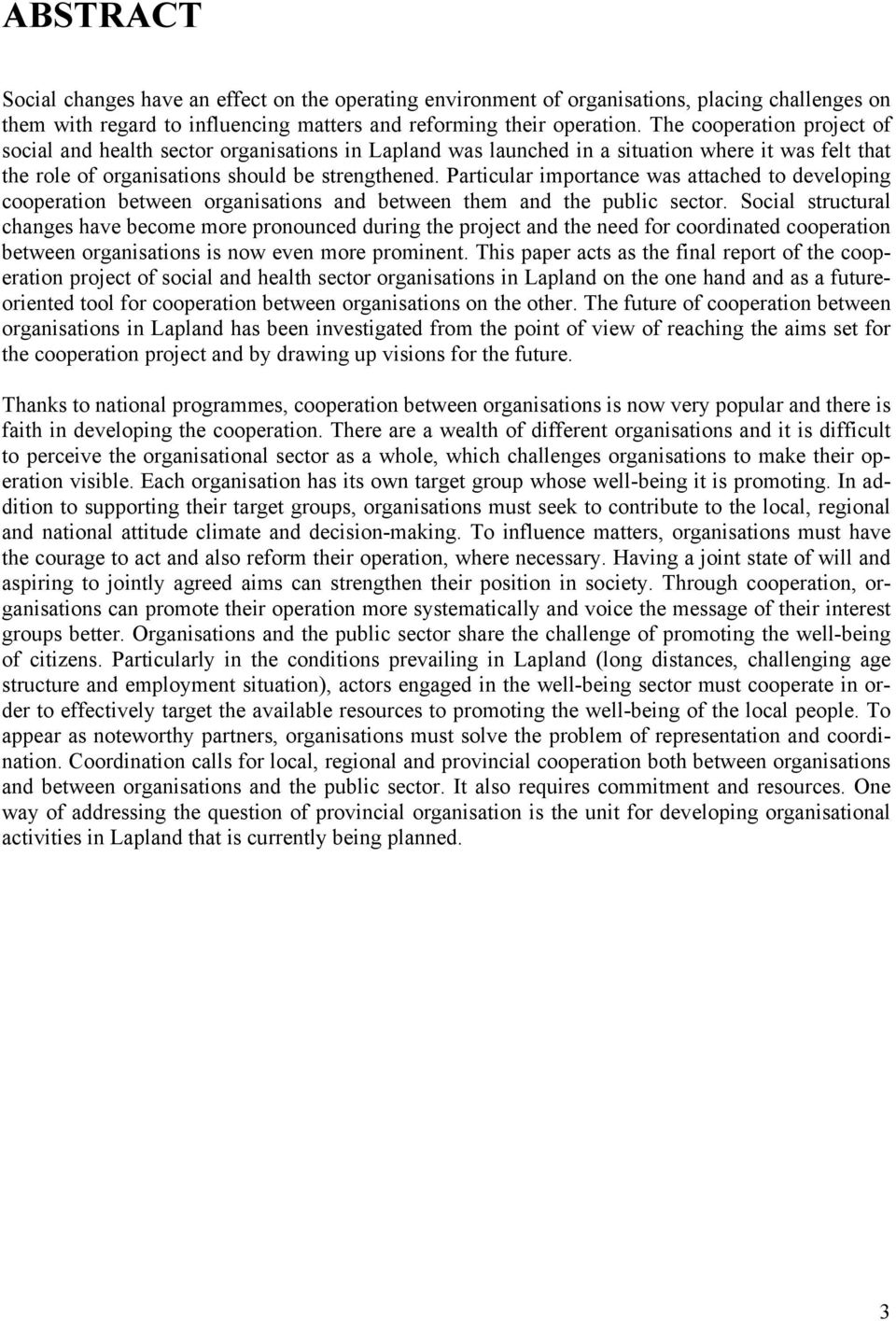 Particular importance was attached to developing cooperation between organisations and between them and the public sector.