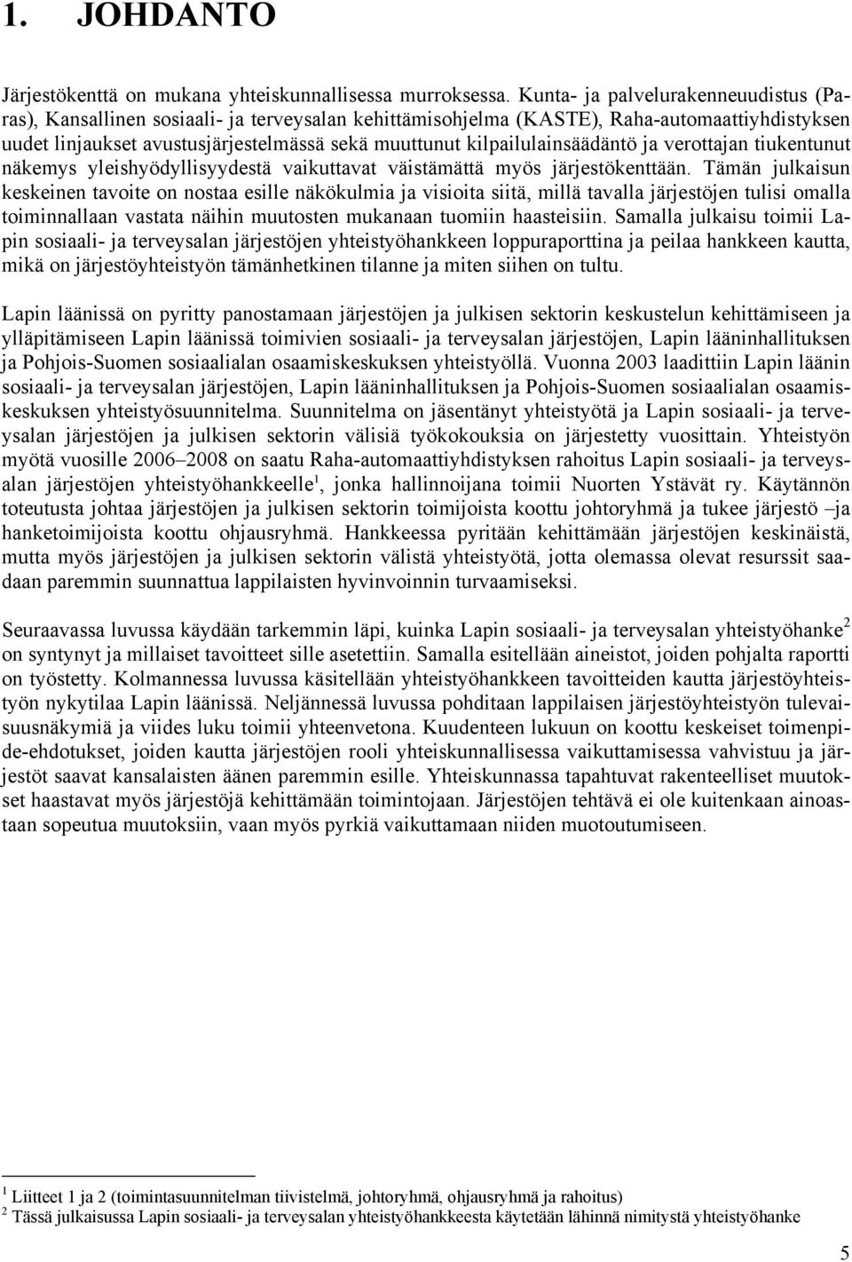 kilpailulainsäädäntö ja verottajan tiukentunut näkemys yleishyödyllisyydestä vaikuttavat väistämättä myös järjestökenttään.