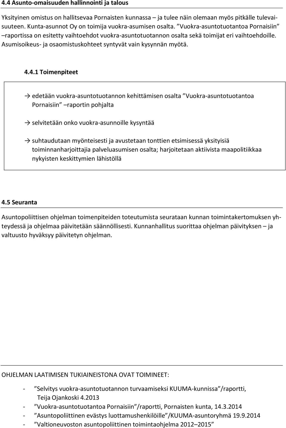 Asumisoikeus- ja osaomistuskohteet syntyvät vain kysynnän myötä. 4.