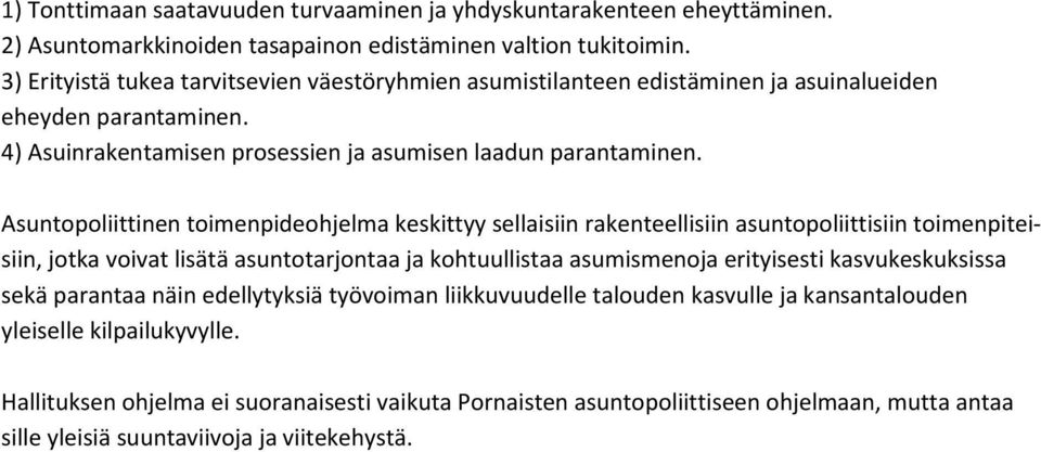 Asuntopoliittinen toimenpideohjelma keskittyy sellaisiin rakenteellisiin asuntopoliittisiin toimenpiteisiin, jotka voivat lisätä asuntotarjontaa ja kohtuullistaa asumismenoja erityisesti