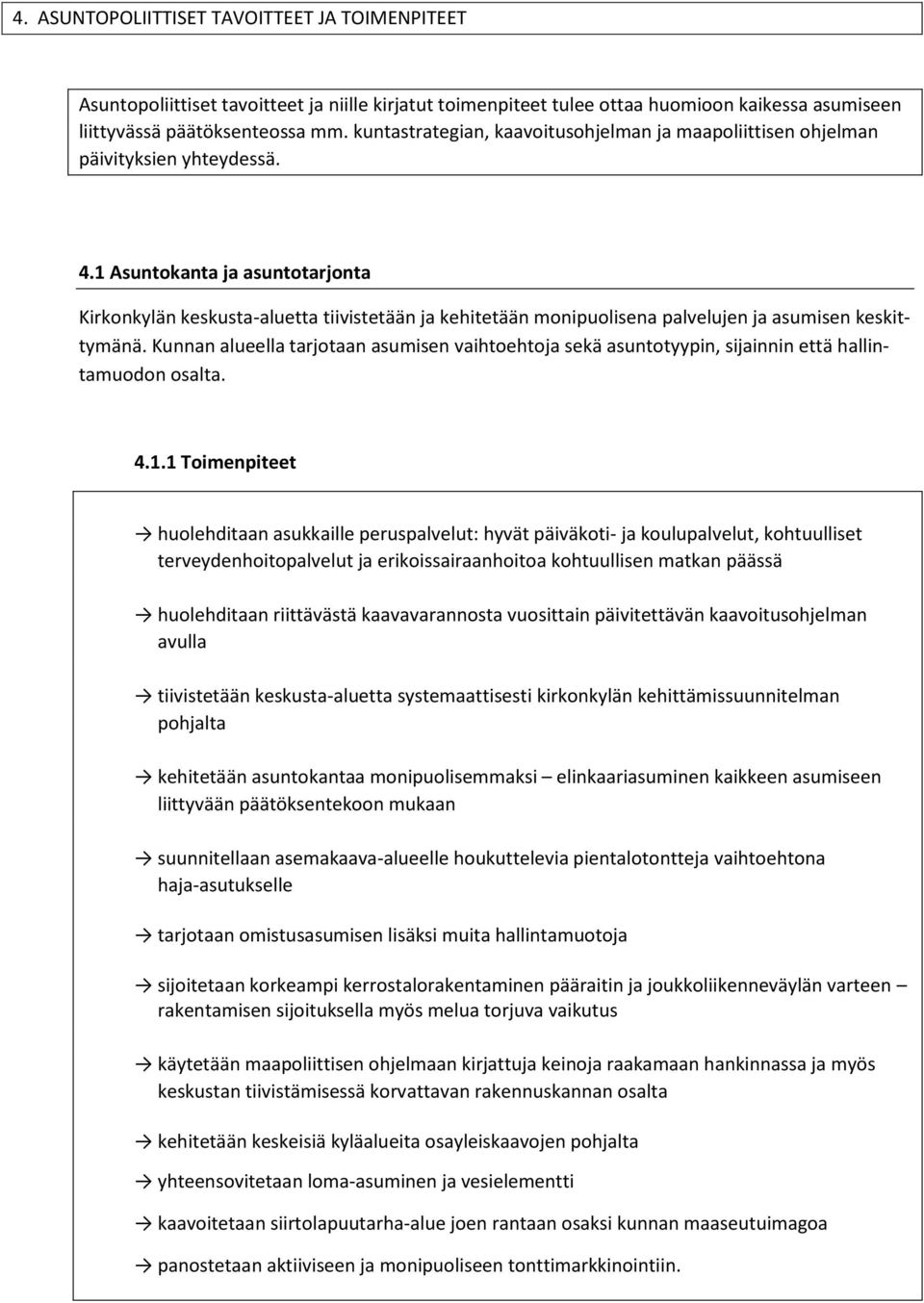 1 Asuntokanta ja asuntotarjonta Kirkonkylän keskusta-aluetta tiivistetään ja kehitetään monipuolisena palvelujen ja asumisen keskittymänä.