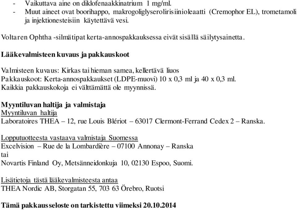 Lääkevalmisteen kuvaus ja pakkauskoot Valmisteen kuvaus: Kirkas tai hieman samea, kellertävä liuos Pakkauskoot: Kerta-annospakkaukset (LDPE-muovi) 10 x 0,3 ml ja 40 x 0,3 ml.