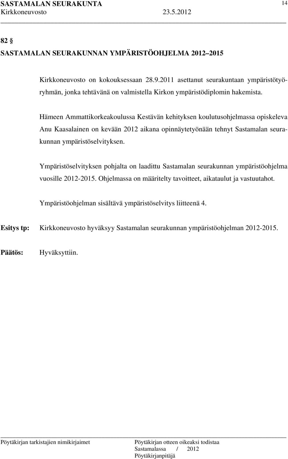 Hämeen Ammattikorkeakoulussa Kestävän kehityksen koulutusohjelmassa opiskeleva Anu Kaasalainen on kevään 2012 aikana opinnäytetyönään tehnyt Sastamalan seurakunnan