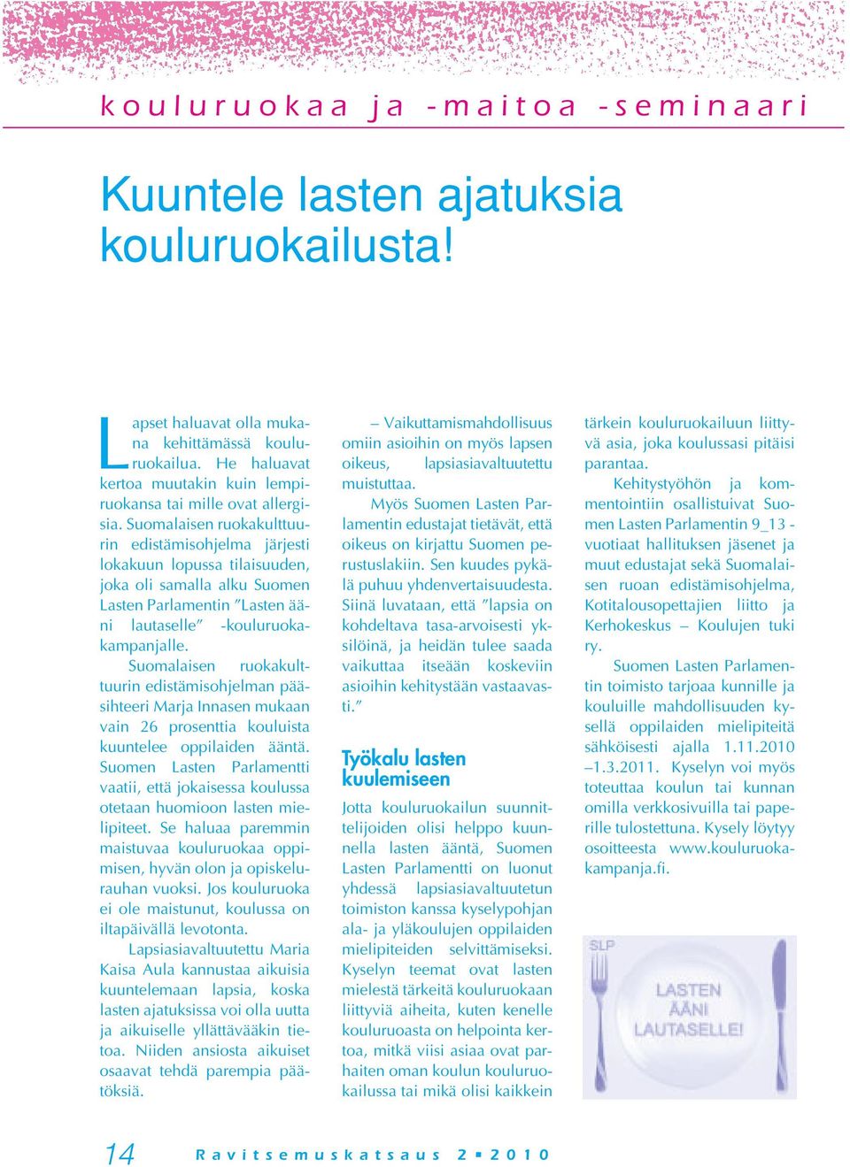 Suomalaisen ruokakulttuurin edistämisohjelma järjesti lokakuun lopussa tilaisuuden, joka oli samalla alku Suomen Lasten Parlamentin Lasten ääni lautaselle -kouluruokakampanjalle.