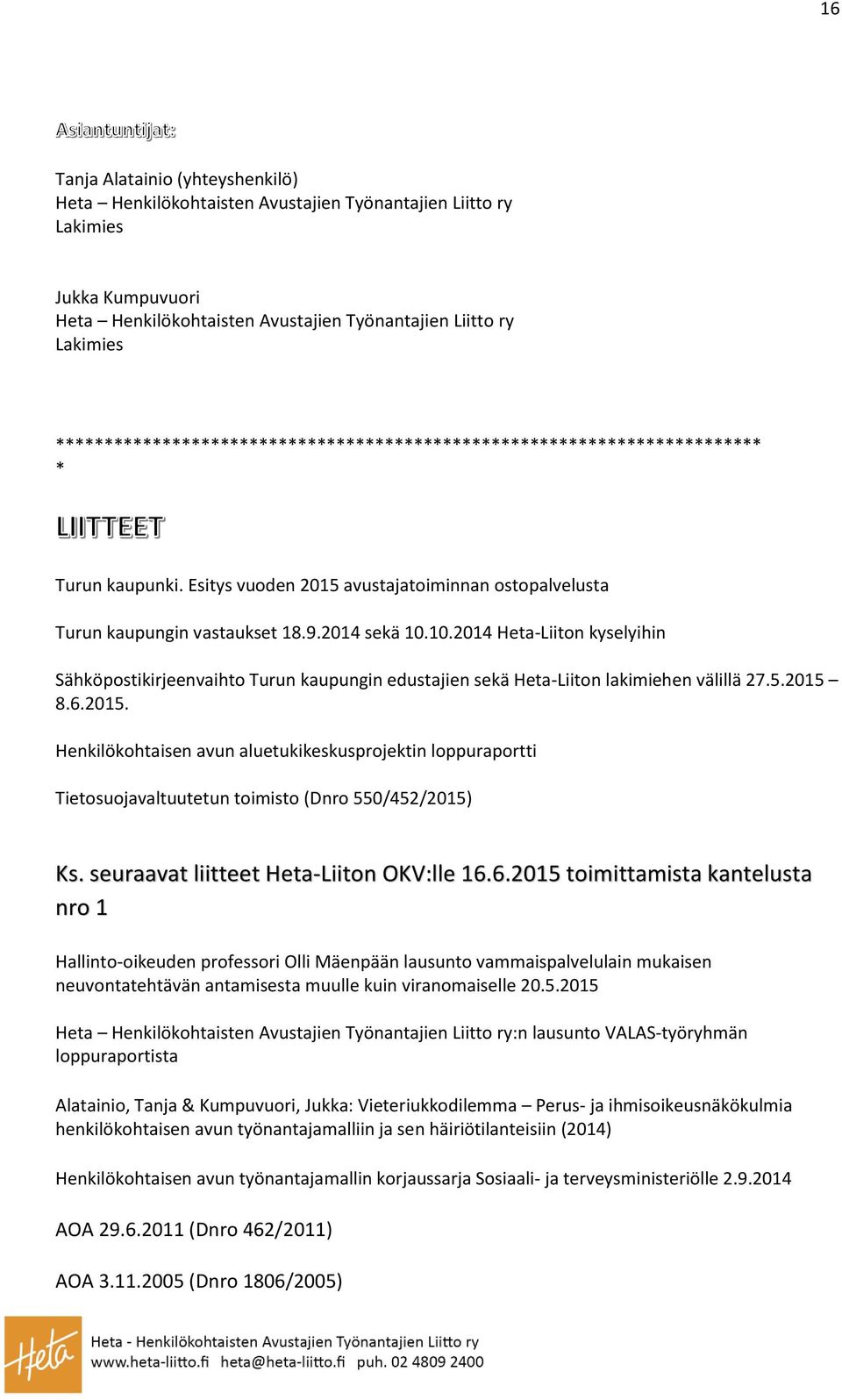 10.2014 Heta-Liiton kyselyihin Sähköpostikirjeenvaihto Turun kaupungin edustajien sekä Heta-Liiton lakimiehen välillä 27.5.2015 