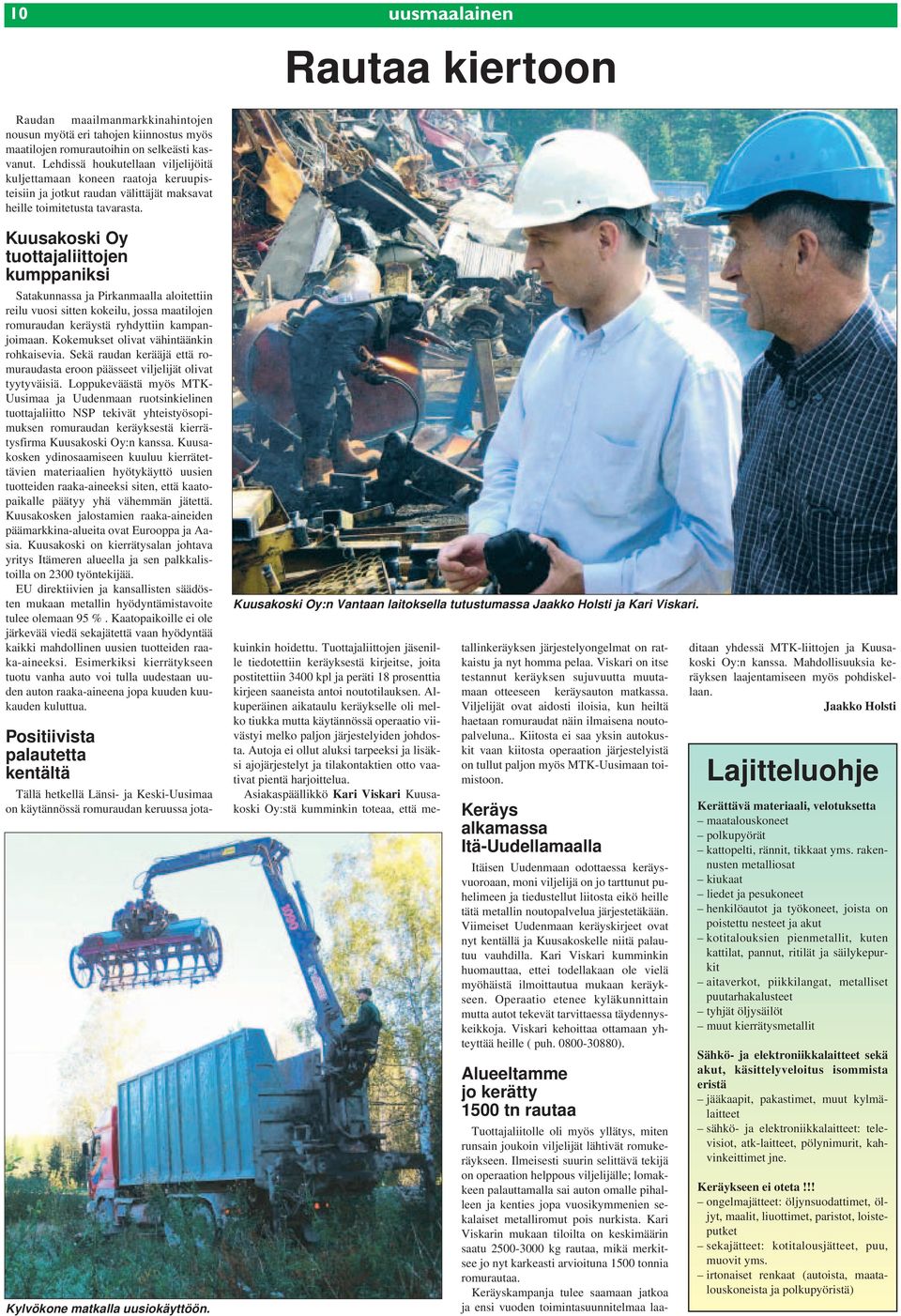 Kuusakoski Oy tuottajaliittojen kumppaniksi Satakunnassa ja Pirkanmaalla aloitettiin reilu vuosi sitten kokeilu, jossa maatilojen romuraudan keräystä ryhdyttiin kampanjoimaan.
