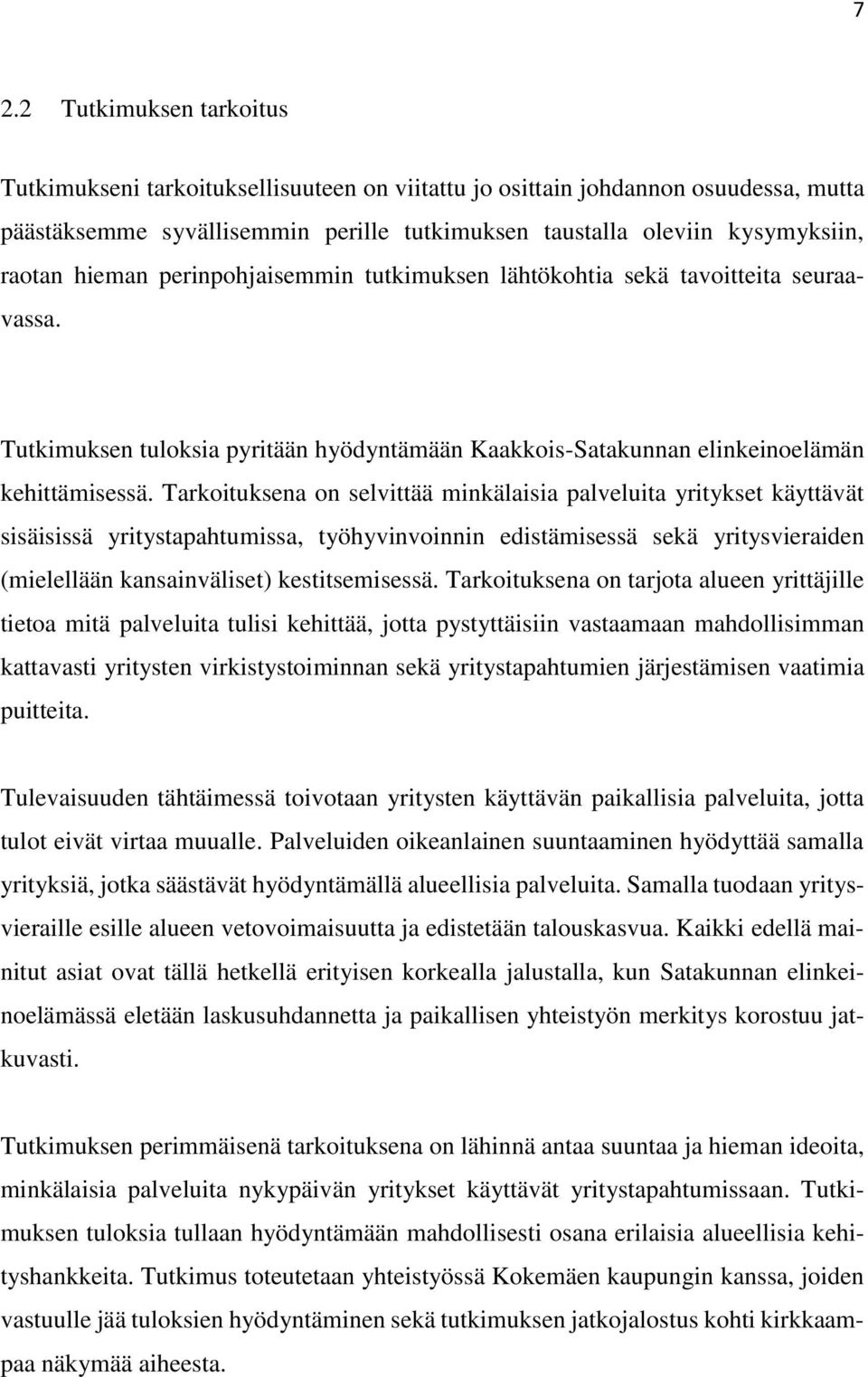 Tarkoituksena on selvittää minkälaisia palveluita yritykset käyttävät sisäisissä yritystapahtumissa, työhyvinvoinnin edistämisessä sekä yritysvieraiden (mielellään kansainväliset) kestitsemisessä.