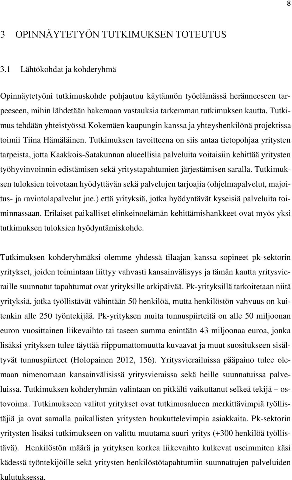 Tutkimus tehdään yhteistyössä Kokemäen kaupungin kanssa ja yhteyshenkilönä projektissa toimii Tiina Hämäläinen.