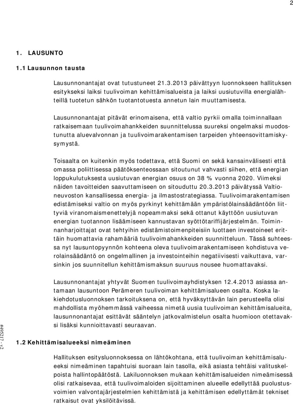 Lausunnonantajat pitävät erinomaisena, että valtio pyrkii omalla toiminnallaan ratkaisemaan tuulivoimahankkeiden suunnittelussa suureksi ongelmaksi muodostunutta aluevalvonnan ja