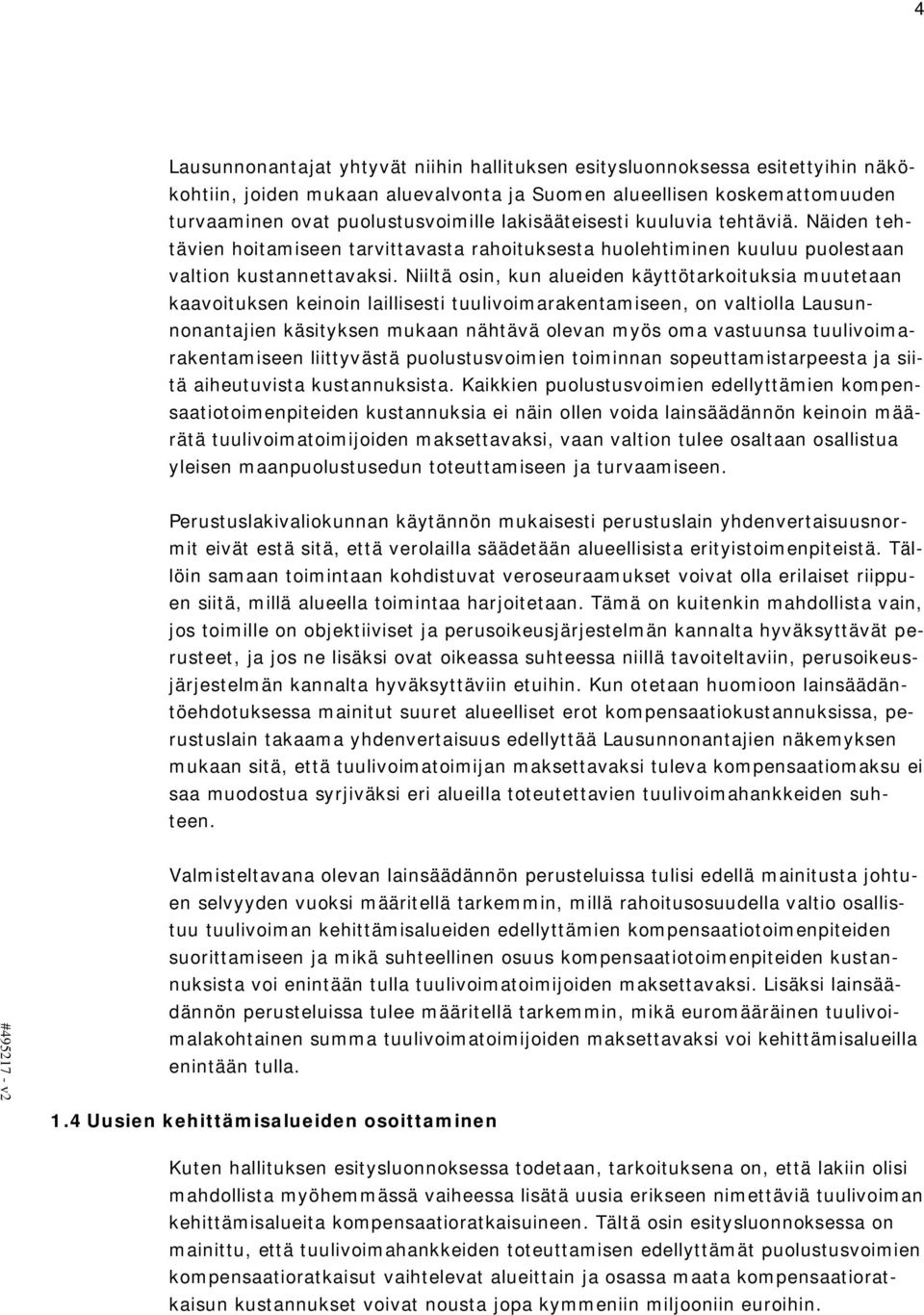 Niiltä osin, kun alueiden käyttötarkoituksia muutetaan kaavoituksen keinoin laillisesti tuulivoimarakentamiseen, on valtiolla Lausunnonantajien käsityksen mukaan nähtävä olevan myös oma vastuunsa