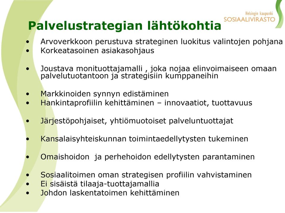 innovaatiot, tuottavuus Järjestöpohjaiset, yhtiömuotoiset palveluntuottajat Kansalaisyhteiskunnan toimintaedellytysten tukeminen Omaishoidon ja