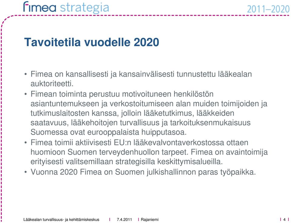 lääketutkimus, lääkkeiden saatavuus, lääkehoitojen turvallisuus ja tarkoituksenmukaisuus Suomessa ovat eurooppalaista huipputasoa.