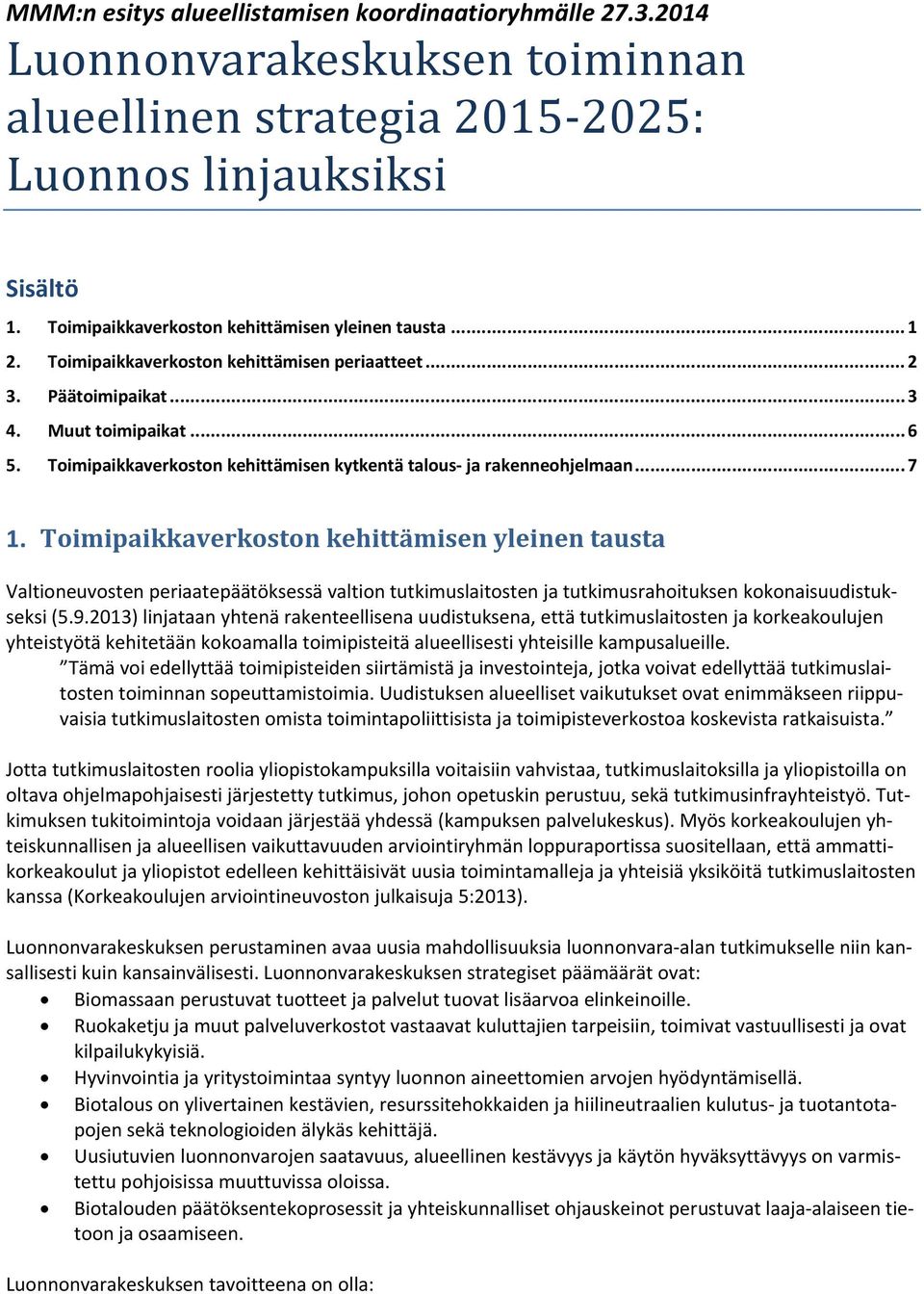 Toimipaikkaverkoston kehittämisen kytkentä talous ja rakenneohjelmaan... 7 1.