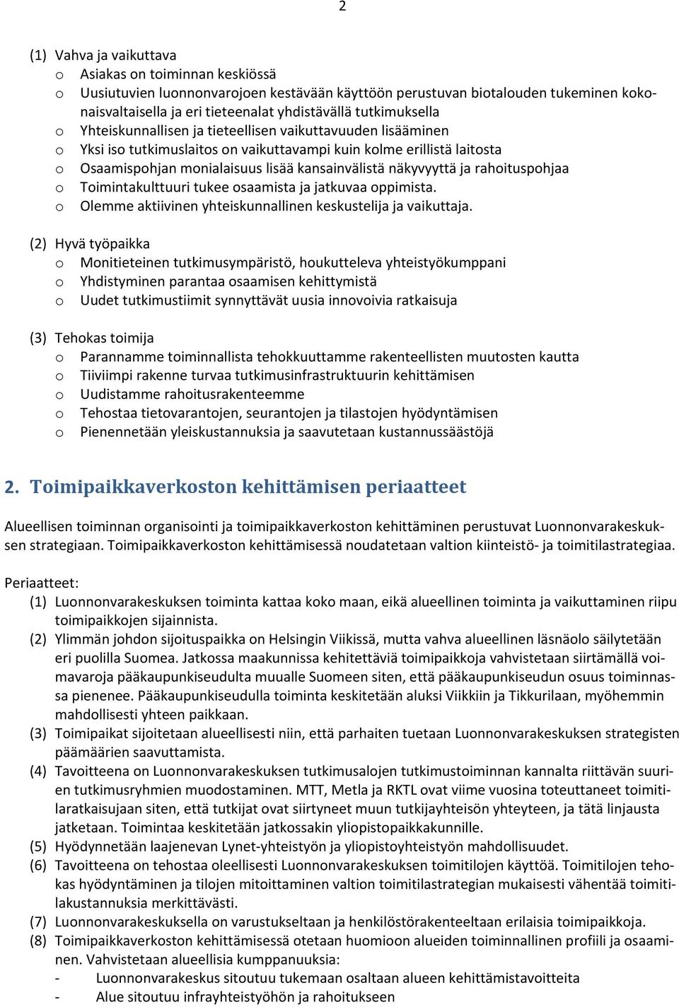 näkyvyyttä ja rahoituspohjaa o Toimintakulttuuri tukee osaamista ja jatkuvaa oppimista. o Olemme aktiivinen yhteiskunnallinen keskustelija ja vaikuttaja.